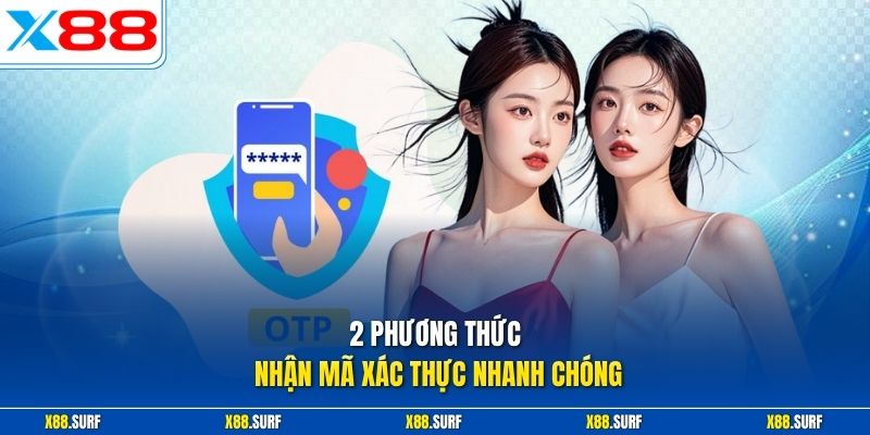 Lấy Mã OTP X88 Đơn Giản An Toàn Cho Mọi Giao Dịch Nạp Rút 2 2 phương thức nhận mã xác thực nhanh chóng