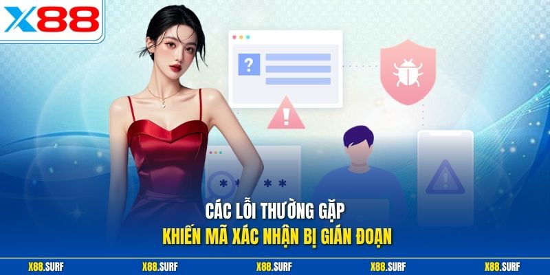 Lấy Mã OTP X88 Đơn Giản An Toàn Cho Mọi Giao Dịch Nạp Rút 3 Các lỗi thường gặp khiến mã xác nhận bị gián đoạn