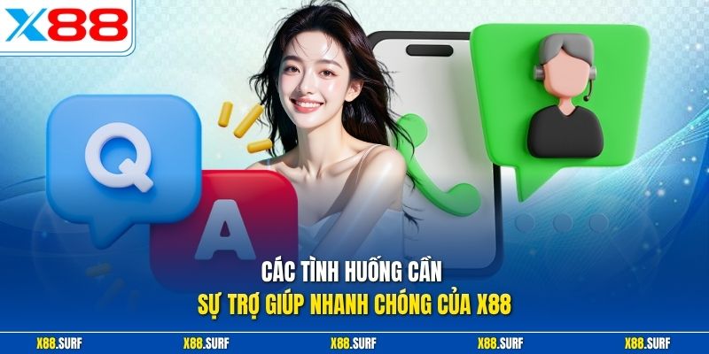 Liên hệ X88 1 Các tình huống cần sự trợ giúp nhanh chóng của X88