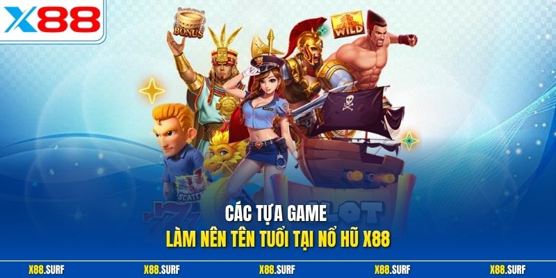 Nổ hũ X88 2 Các tựa game làm nên tên tuổi tại nổ hũ X88
