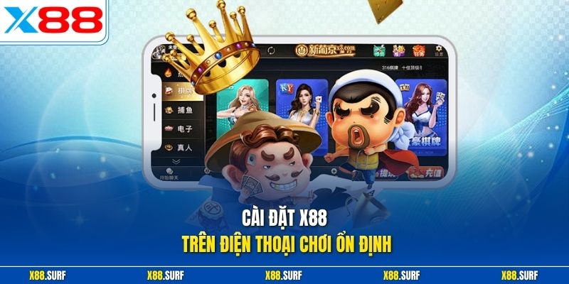 Cài Đặt X88 Trên Điện Thoại Hướng Dẫn Đơn Giản Cho Hội Viên 1 Cài đặt X88 trên điện thoại chơi ổn định