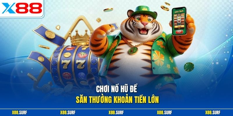 X88 19 Chơi nổ hũ để săn thưởng khoản tiền lớn