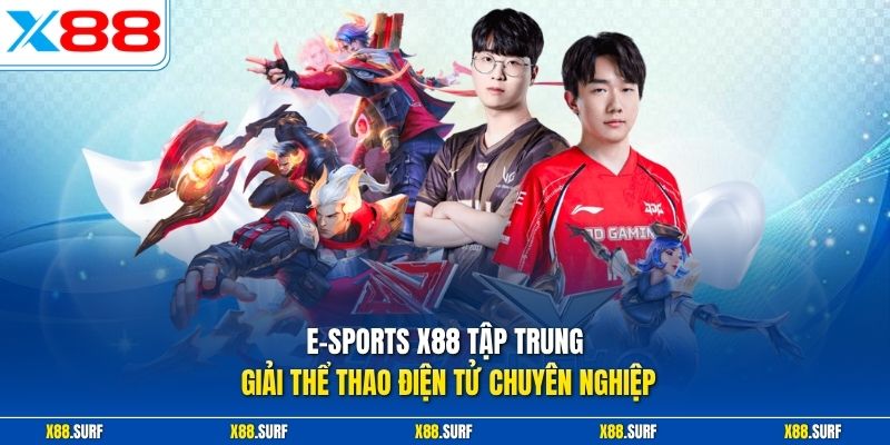 E-sports X88 1 E-sports X88 tập trung giải thể thao điện tử chuyên nghiệp