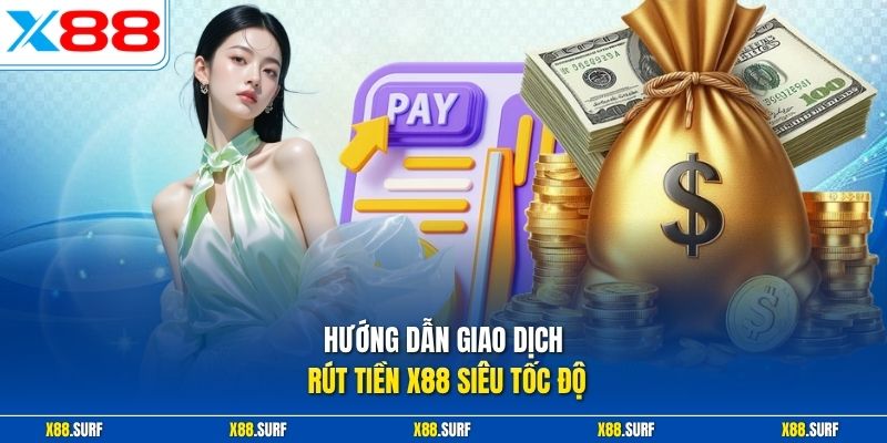 Rút tiền X88 2 Hướng dẫn giao dịch rút tiền X88 siêu tốc độ
