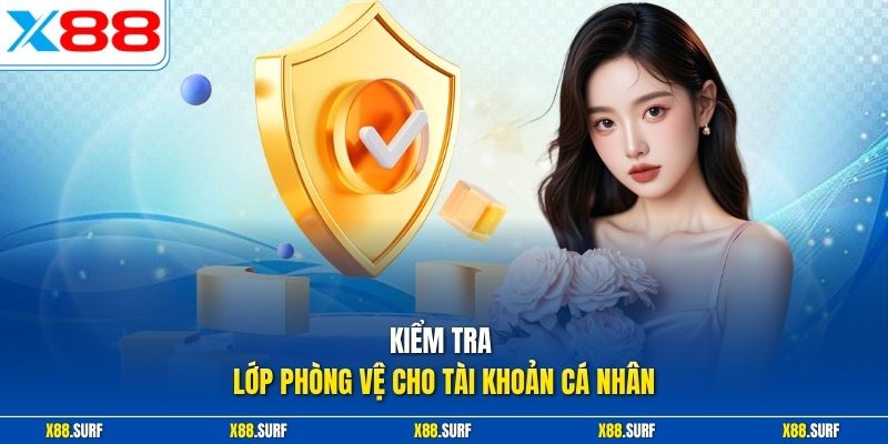 Cách Vào X88 Không Bị Chặn Nhanh Và Ổn Định - Link Mới 2026 3 Kiểm tra lớp phòng vệ cho tài khoản cá nhân