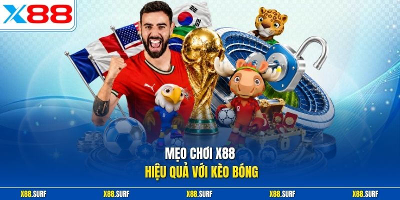 Mẹo Chơi X88 Hiệu Quả Theo Từng Sảnh An Toàn Có Thưởng 1 Mẹo chơi X88 hiệu quả với kèo bóng