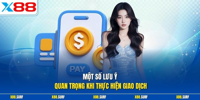Nạp tiền X88 3 Một số lưu ý quan trọng khi thực hiện giao dịch