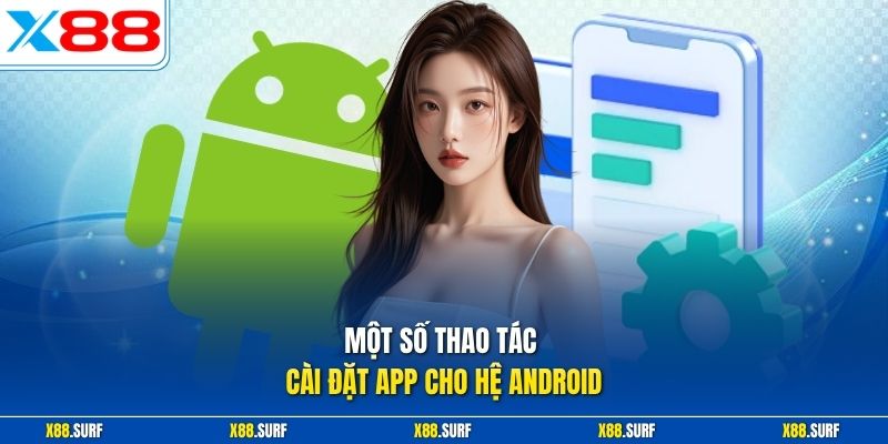 Tải app X88 3 Một số thao tác cài đặt app cho hệ Android