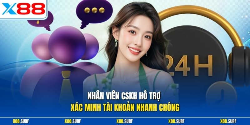 Nhân viên CSKH hỗ trợ xác minh tài khoản nhanh chóng