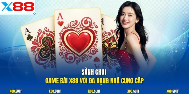 Game bài X88 1 Sảnh chơi game bài X88 với đa dạng nhà cung cấp