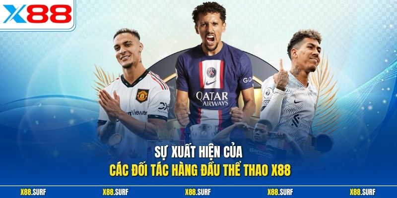 Thể Thao X88 1 Sự xuất hiện của các đối tác hàng đầu thể thao X88