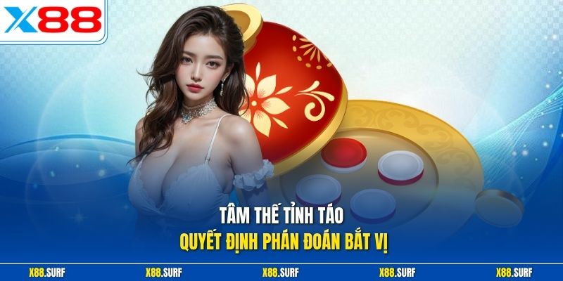 Cách Bắt Vị Xóc Đĩa Hiệu Quả - Tuân Thủ Tư Duy Kỷ Luật Cao 3 Tâm thế tỉnh táo quyết định phán đoán bắt vị
