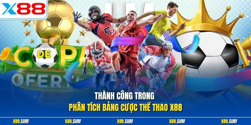 Thể Thao X88 3 Thành công trong phân tích bảng cược thể thao X88