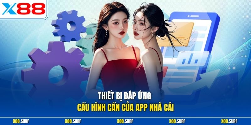 Cài Đặt X88 Trên Điện Thoại Hướng Dẫn Đơn Giản Cho Hội Viên 3 Thiết bị đáp ứng cấu hình cần của app nhà cái