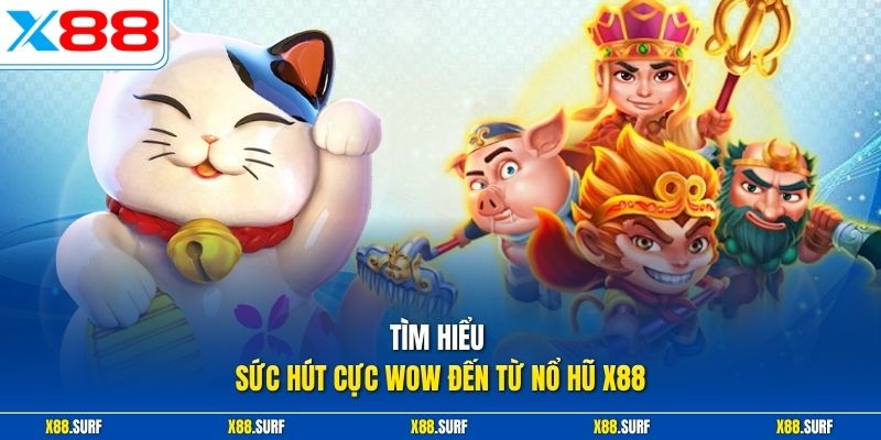 Nổ hũ X88 1 Tìm hiểu sức hút cực wow đến từ nổ hũ X88
